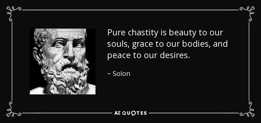 Pure chastity is beauty to our souls, grace to our bodies, and peace to our desires. - Solon