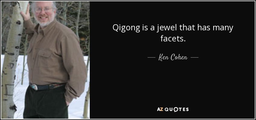 Qigong is a jewel that has many facets. - Ken Cohen