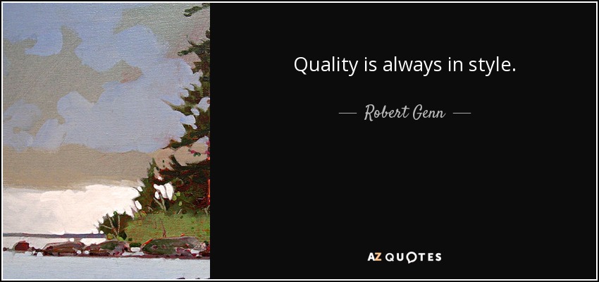 Quality is always in style. - Robert Genn