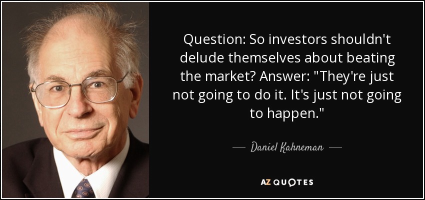 Question: So investors shouldn't delude themselves about beating the market? Answer: 