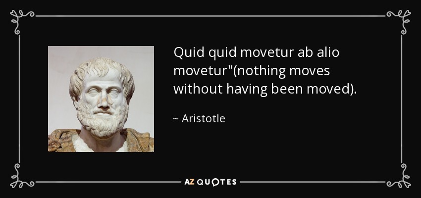 Quid quid movetur ab alio movetur