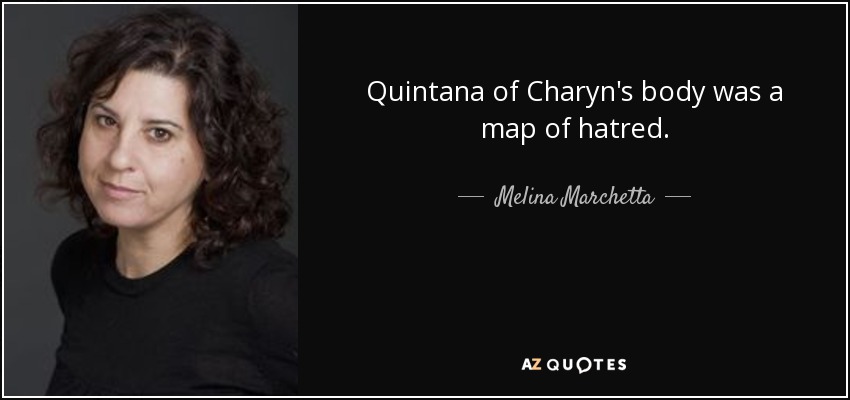 Quintana of Charyn's body was a map of hatred. - Melina Marchetta