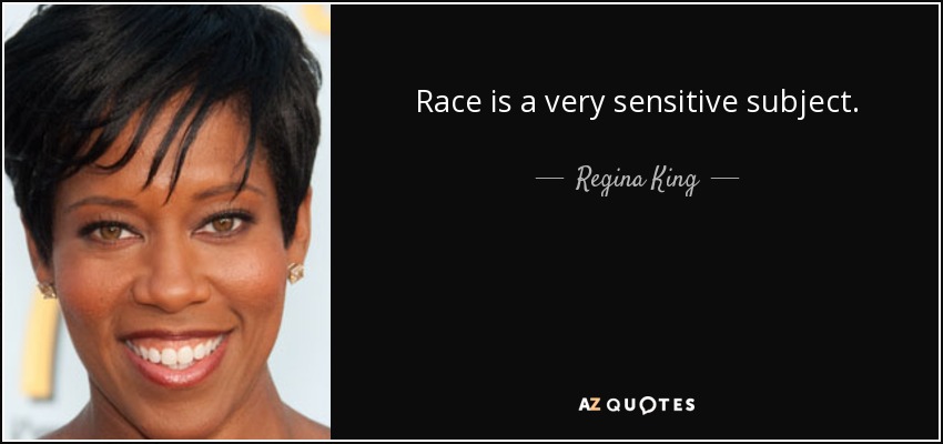 Race is a very sensitive subject. - Regina King