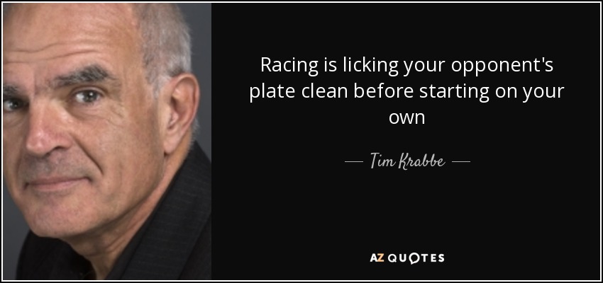 Racing is licking your opponent's plate clean before starting on your own - Tim Krabbe