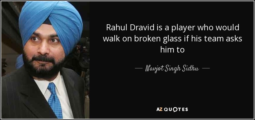 Rahul Dravid is a player who would walk on broken glass if his team asks him to - Navjot Singh Sidhu