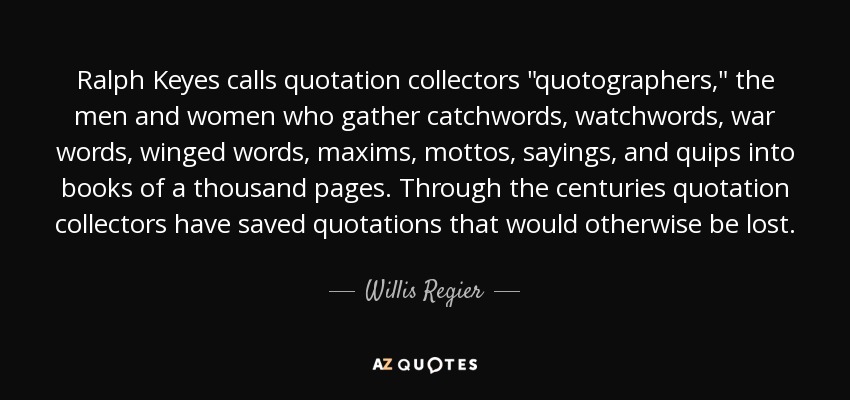 Ralph Keyes calls quotation collectors 