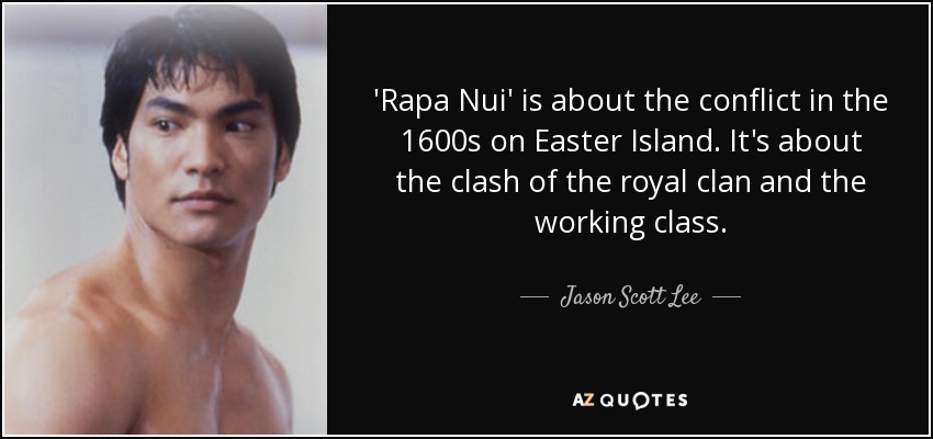 'Rapa Nui' is about the conflict in the 1600s on Easter Island. It's about the clash of the royal clan and the working class. - Jason Scott Lee