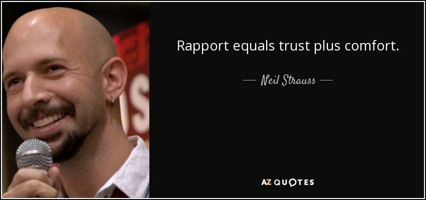 Rapport equals trust plus comfort. - Neil Strauss