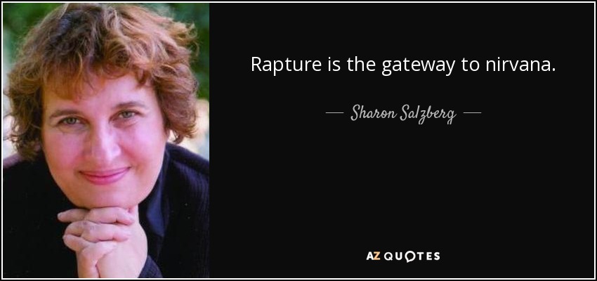 Rapture is the gateway to nirvana. - Sharon Salzberg