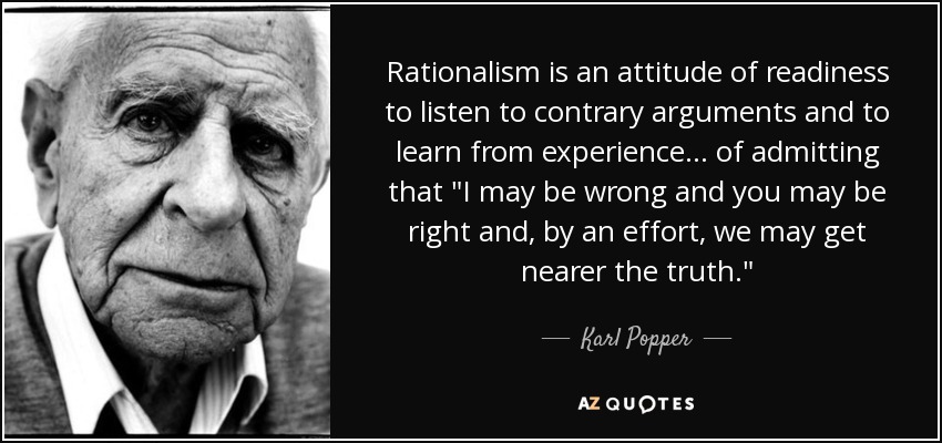 Rationalism is an attitude of readiness to listen to contrary arguments and to learn from experience... of admitting that 