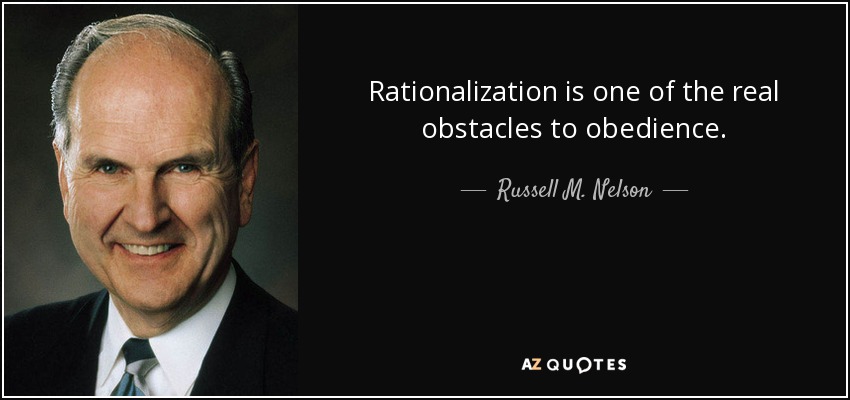 Rationalization is one of the real obstacles to obedience. - Russell M. Nelson