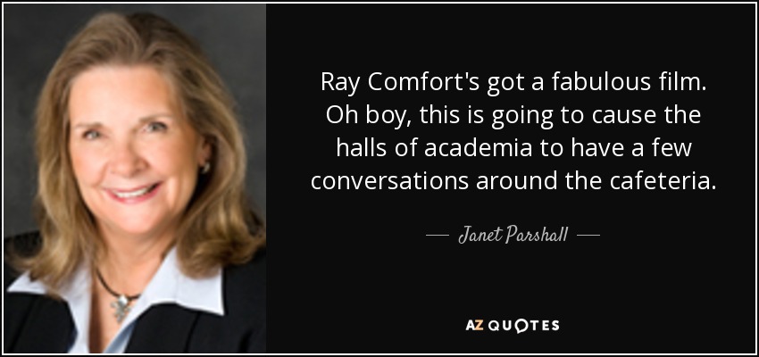 Ray Comfort's got a fabulous film. Oh boy, this is going to cause the halls of academia to have a few conversations around the cafeteria. - Janet Parshall