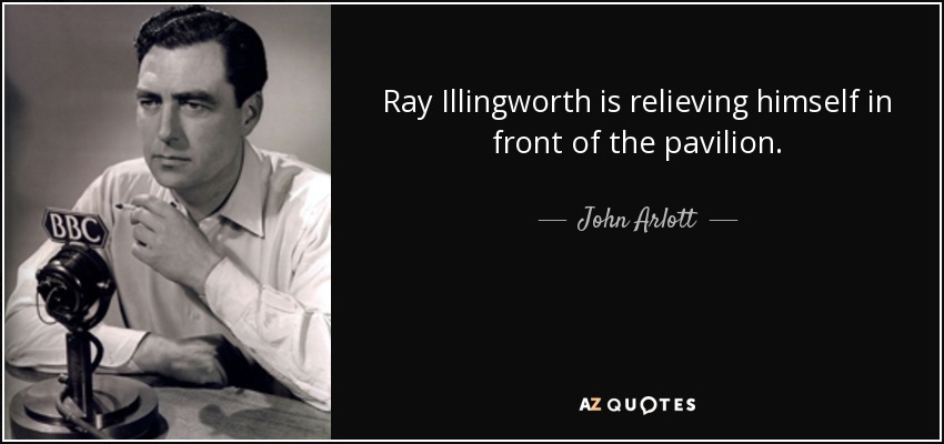Ray Illingworth is relieving himself in front of the pavilion. - John Arlott