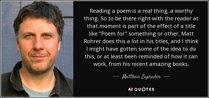 Reading a poem is a real thing, a worthy thing. So to be there right with the reader at that moment is part of the effect of a title like 