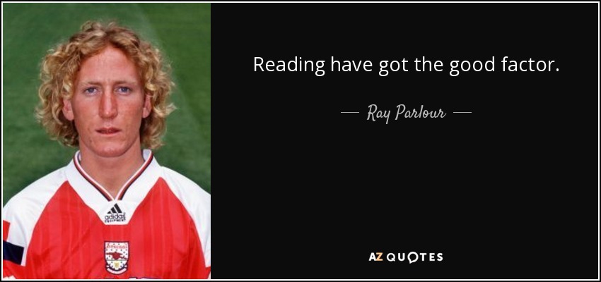 Reading have got the good factor. - Ray Parlour