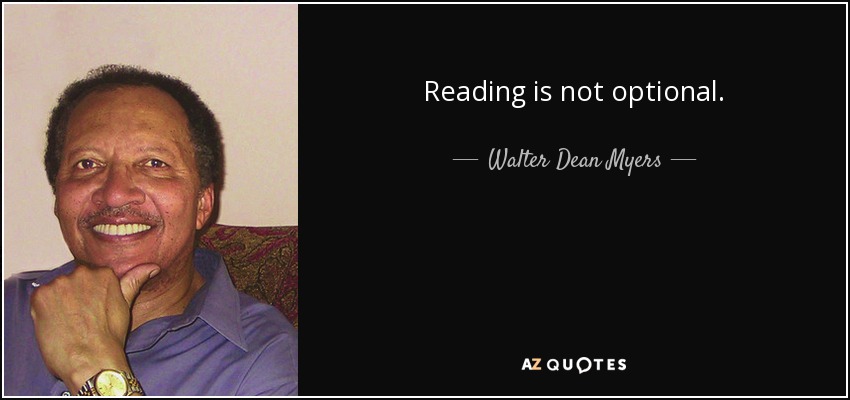 Reading is not optional. - Walter Dean Myers