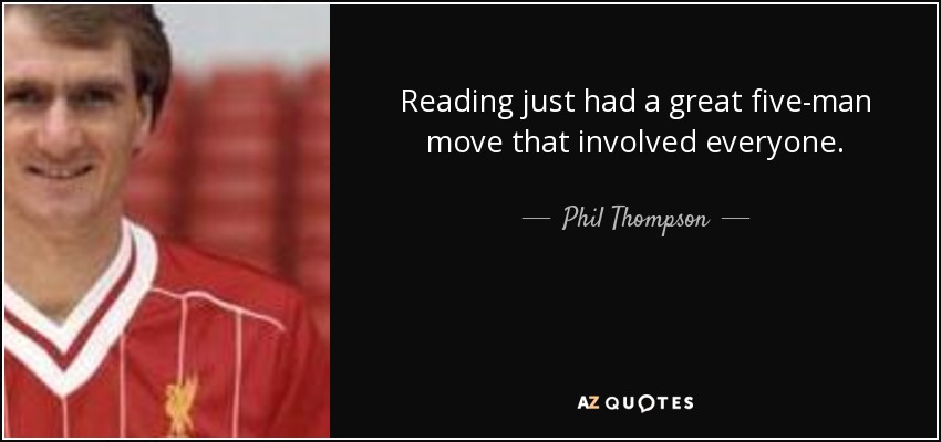 Reading just had a great five-man move that involved everyone. - Phil Thompson