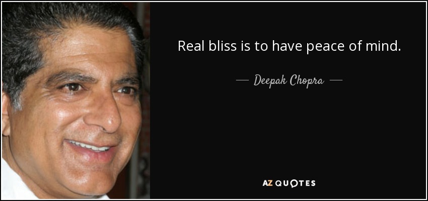 Real bliss is to have peace of mind. - Deepak Chopra