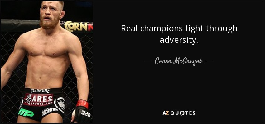 Real champions fight through adversity. - Conor McGregor