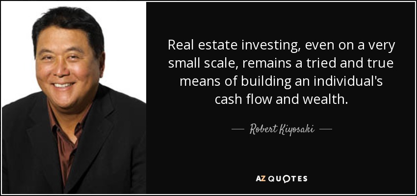 quote real estate investing even on a very small scale remains a tried and true means of building robert kiyosaki 81 45 56