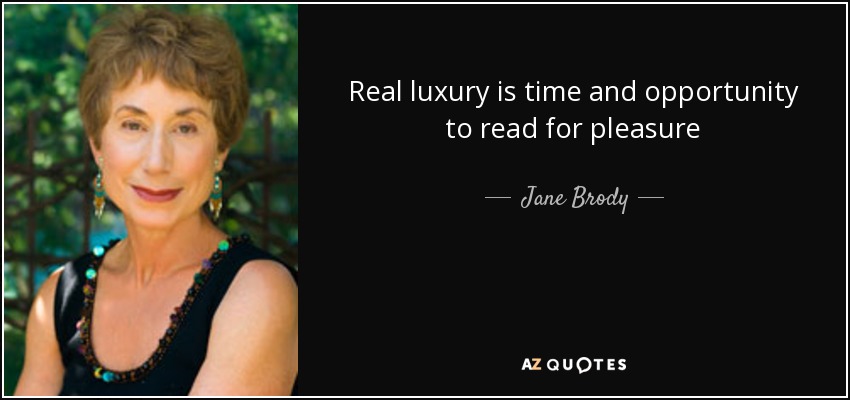Real luxury is time and opportunity to read for pleasure - Jane Brody