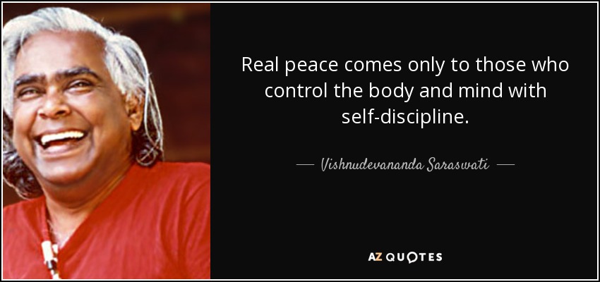 Real peace comes only to those who control the body and mind with self-discipline. - Vishnudevananda Saraswati