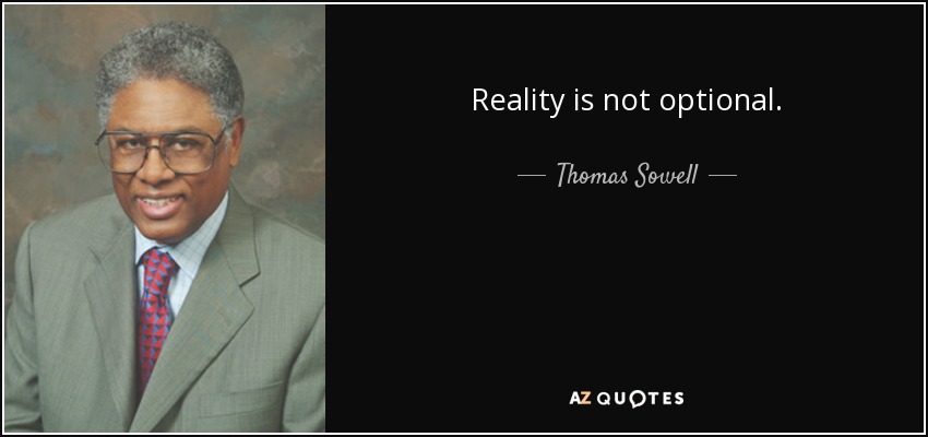 Reality is not optional. - Thomas Sowell