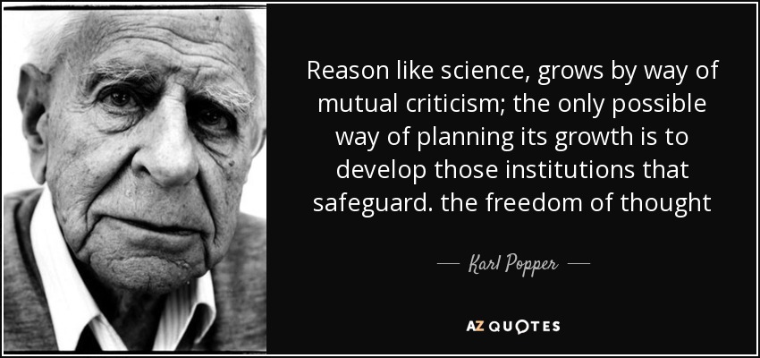 Reason like science, grows by way of mutual criticism; the only possible way of planning its growth is to develop those institutions that safeguard. the freedom of thought - Karl Popper