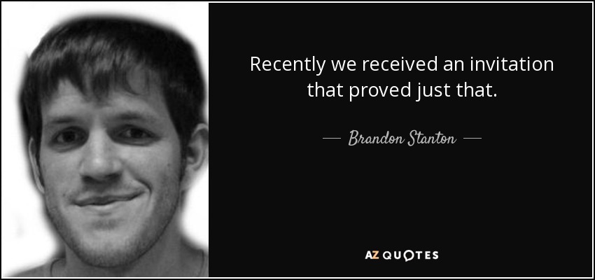 Recently we received an invitation that proved just that. - Brandon Stanton
