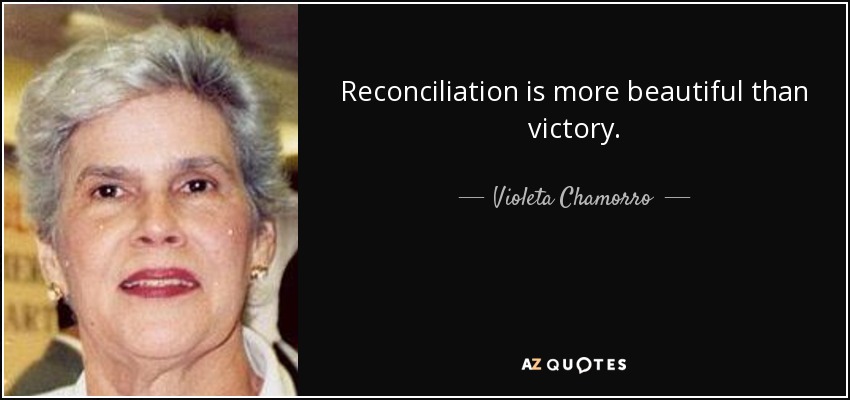 Reconciliation is more beautiful than victory. - Violeta Chamorro