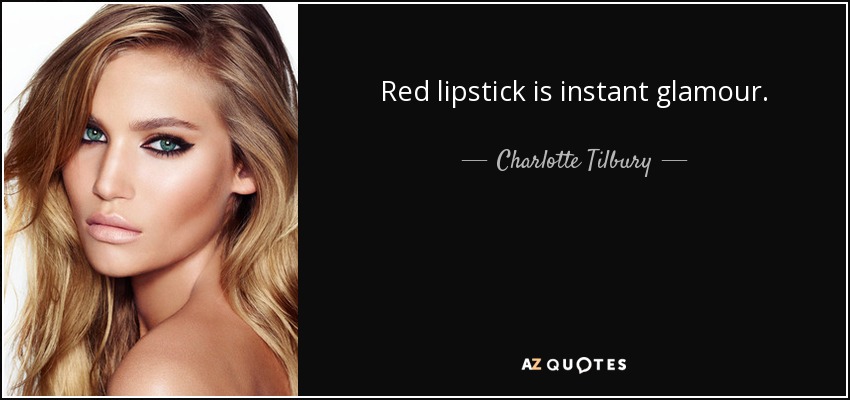 Red lipstick is instant glamour. - Charlotte Tilbury
