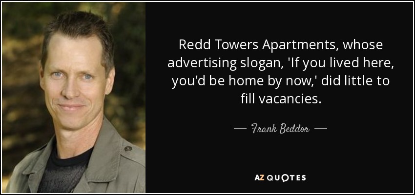 Redd Towers Apartments, whose advertising slogan, 'If you lived here, you'd be home by now,' did little to fill vacancies. - Frank Beddor