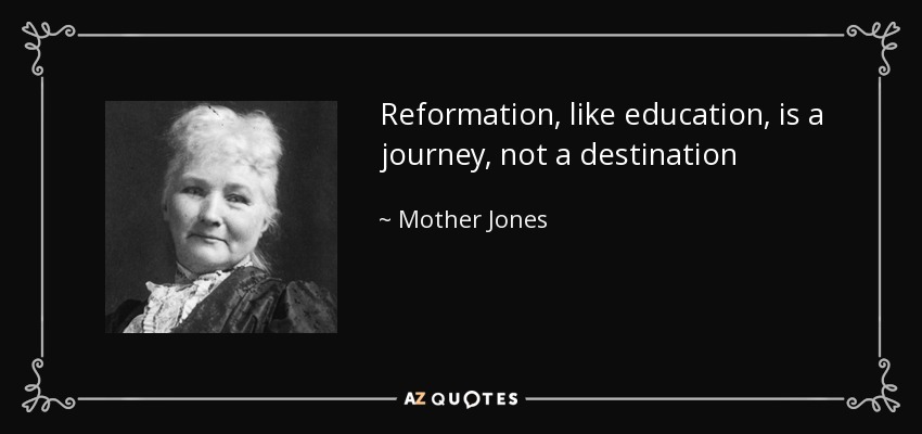Reformation, like education, is a journey, not a destination - Mother Jones