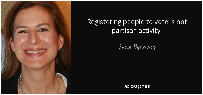 Registering people to vote is not partisan activity. - Susan Bysiewicz