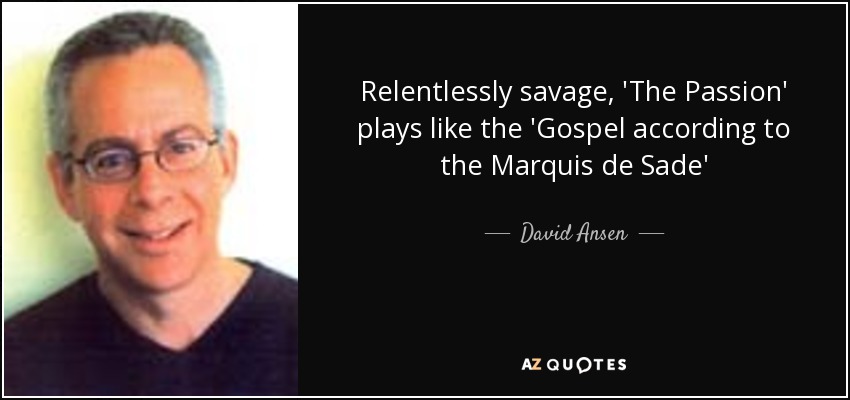 Relentlessly savage, 'The Passion' plays like the 'Gospel according to the Marquis de Sade' - David Ansen