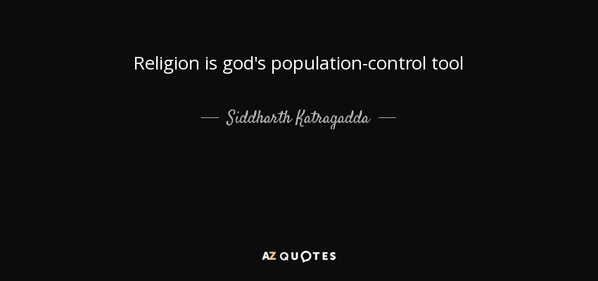 Religion is god's population-control tool - Siddharth Katragadda