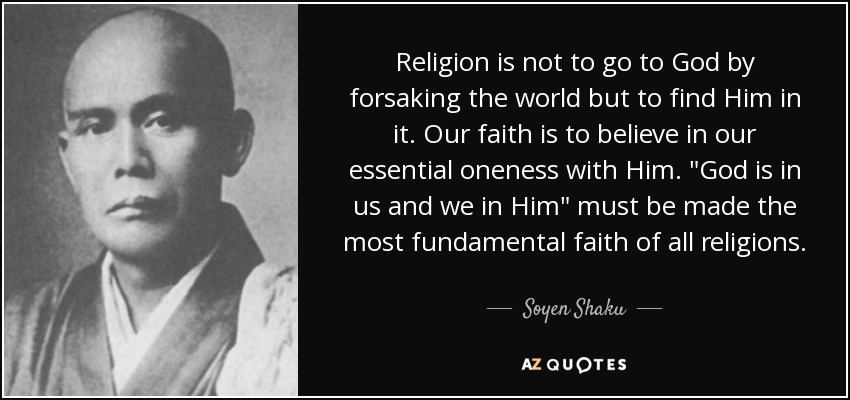 Religion is not to go to God by forsaking the world but to find Him in it. Our faith is to believe in our essential oneness with Him. 