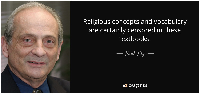 Religious concepts and vocabulary are certainly censored in these textbooks. - Paul Vitz