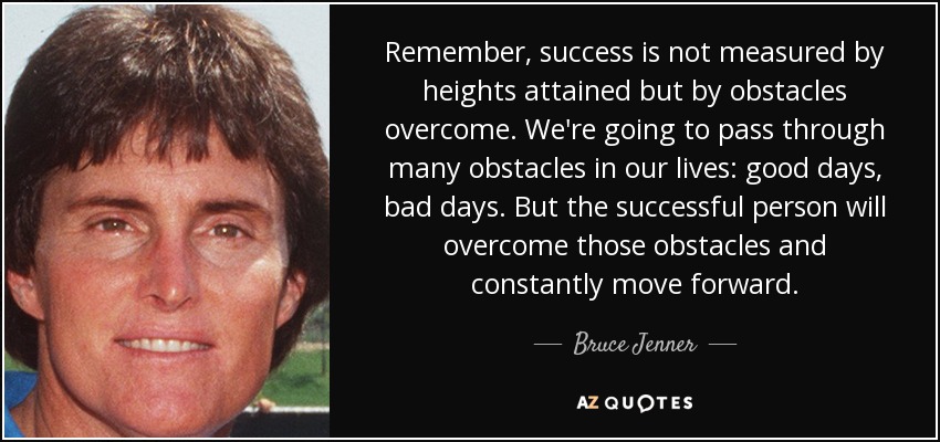 quote remember success is not measured by heights attained but by obstacles overcome we re bruce jenner 84 26 17