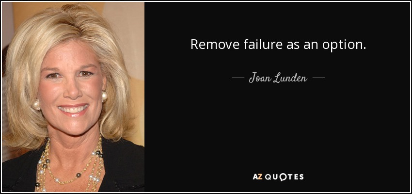Remove failure as an option. - Joan Lunden