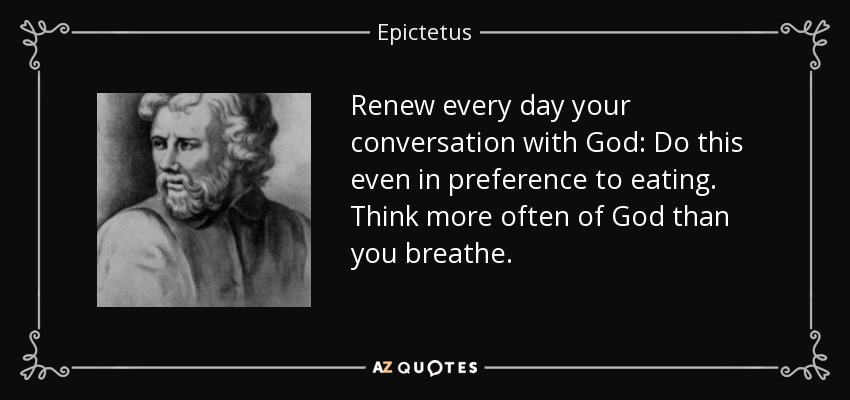 Renew every day your conversation with God: Do this even in preference to e...