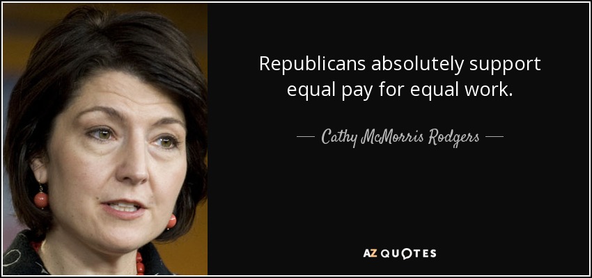 Cathy McMorris Rodgers quote: Republicans absolutely support equal pay ...