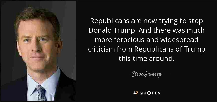 Republicans are now trying to stop Donald Trump. And there was much more ferocious and widespread criticism from Republicans of Trump this time around. - Steve Inskeep