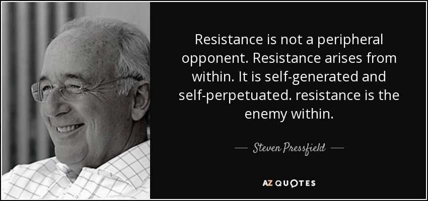 Resistance is not a peripheral opponent. Resistance arises from within. It is self-generated and self-perpetuated. resistance is the enemy within. - Steven Pressfield
