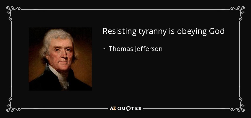 Resisting tyranny is obeying God - Thomas Jefferson
