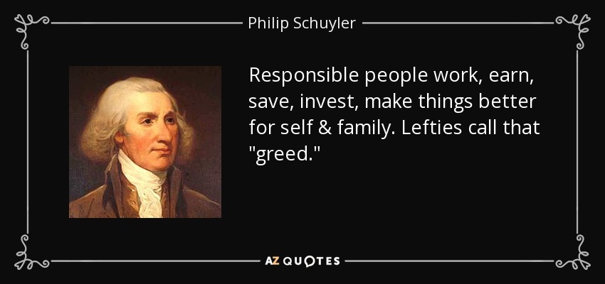 Responsible people work, earn, save, invest, make things better for self & family. Lefties call that 