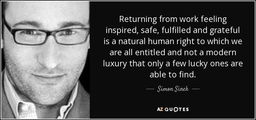 Simon Sinek quote: Returning from work feeling inspired, safe