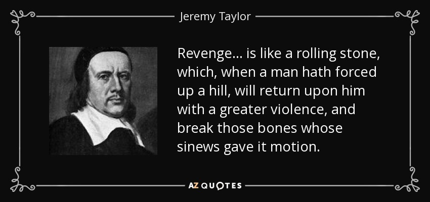 Jeremy Taylor quote: Revenge... is like a rolling stone ...