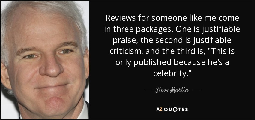 Reviews for someone like me come in three packages. One is justifiable praise, the second is justifiable criticism, and the third is, 