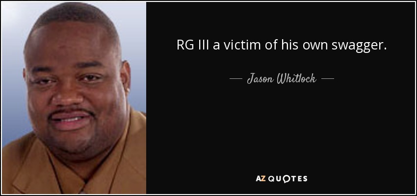 RG III a victim of his own swagger. - Jason Whitlock